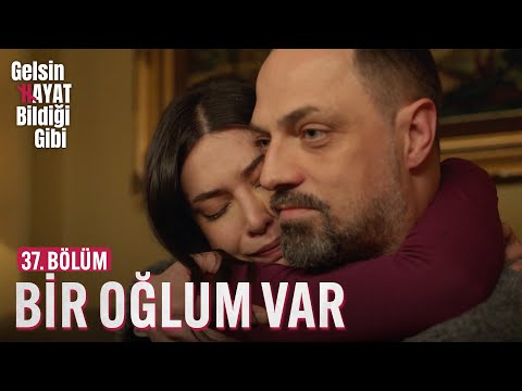 Bir Oğlum Var - Gelsin Hayat Bildiği Gibi (37. Bölüm)