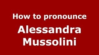 How to pronounce Alessandra Mussolini
