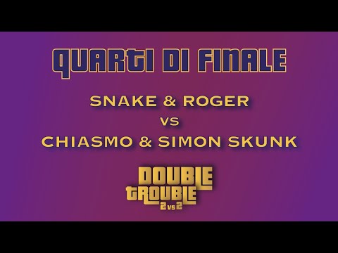SNAKE & ROGER vs CHIASMO & SIMON SKUNK - DOUBLE TROUBLE (Quarti)