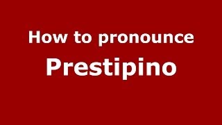How to pronounce Prestipino