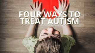 4 Ways To Treat Autism