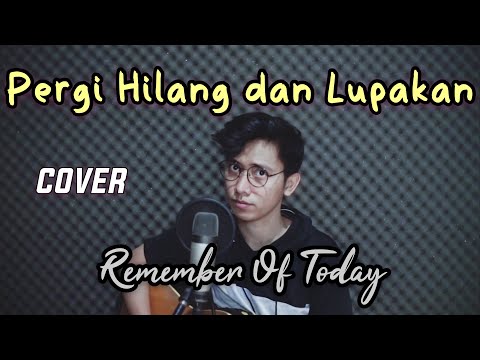 PERGI HILANG DAN LUPAKAN (Cover Arvian) - REMEMBER OF TODAY