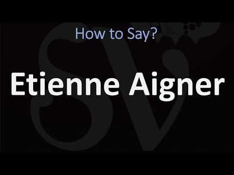 How to Pronounce Etienne Aigner? (CORRECTLY)
