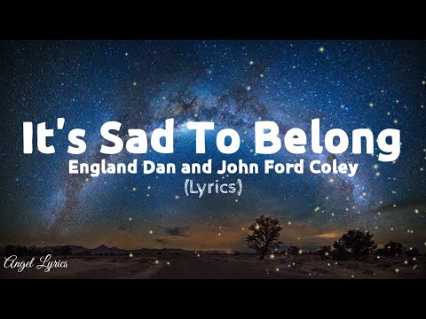It's sad to belong Lyrics by England Dan and John Ford Coley