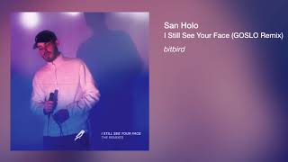 San Holo - I Still See Your Face (GOSLO Remix)