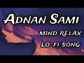 Adnan Sami Best Lo Fi Song