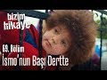 İsmo'nun başı dertte - Bizim Hikaye 69. Bölüm