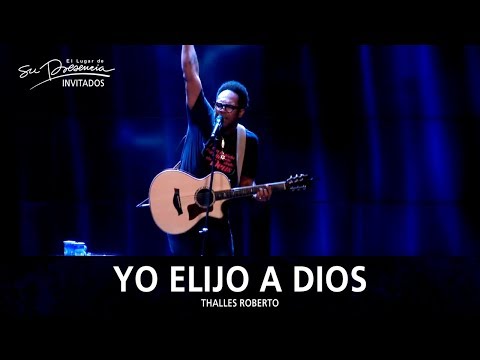 Thalles Roberto - Yo Elijo A Dios (Eu Escolho Deus) - El Lugar De Su Presencia