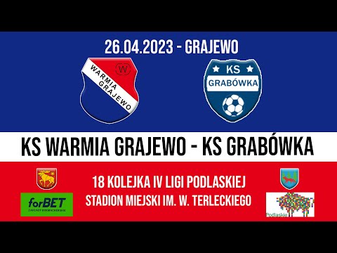26.04.2023 IV LIGA PODLASKA (18 kolejka) WARMIA Grajewo - KS Grabówka
