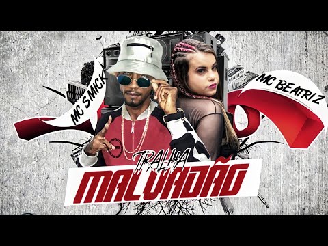 MC SMICK E MC BEATRIZ - TRALHA MALVADÃO