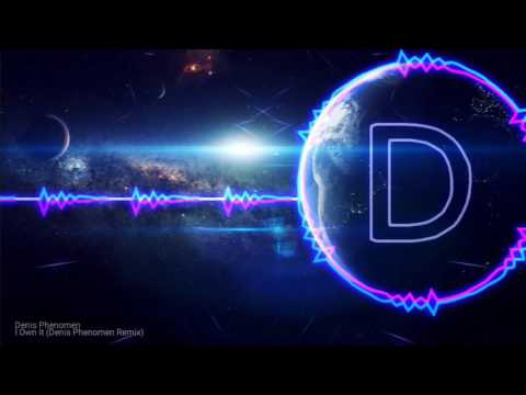 Denis Phenomen - I Own It (Denis Phenomen Remix)