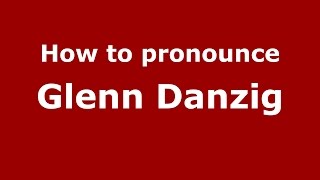 How to pronounce Glenn Danzig