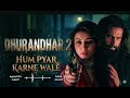 Hum Pyaar Karne Wale (Lyrical) |Dhurandhar The Revenge Shashwat Sachdev,AnuradhaP,Udit N,Qveen