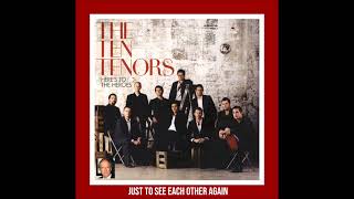 The Ten Tenors * Just To See Each Other Again