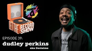 Let the Record Show #39: Dudley Perkins aka Declaime Interview