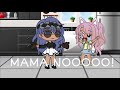 MAMA NOOOOO