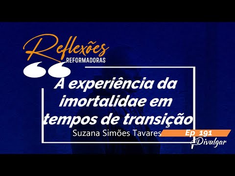 Ep 191 – A experiência da imortalidade em tempos de transição -Leitura e comentários de Vanda Barros