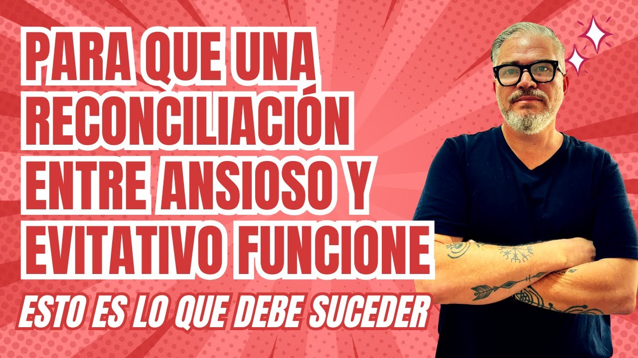 Esta es LA ÚNICA FORMA en que una reconciliación entre ANSIOSOS Y EVITATIVOS puede funcionar