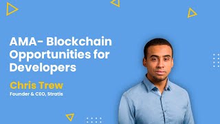 Blockchain Opportunities for Developers - AMA ft. Chris Trew