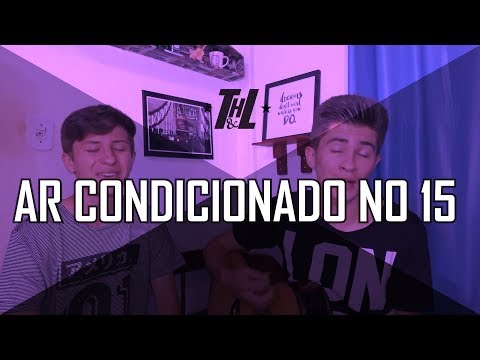 Ar Condicionado no 15 - Wesley Safadão - (Cover) Tiago Henrique e Lucas