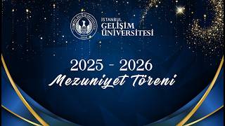 İstanbul Gelişim Üniversitesi 2025 - 2026 Mezuniyet Töreni 1. GÜN