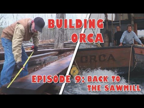 Building ORCA - Episode 9: Back to the sawmill for the stern post, horn timber and framing stock