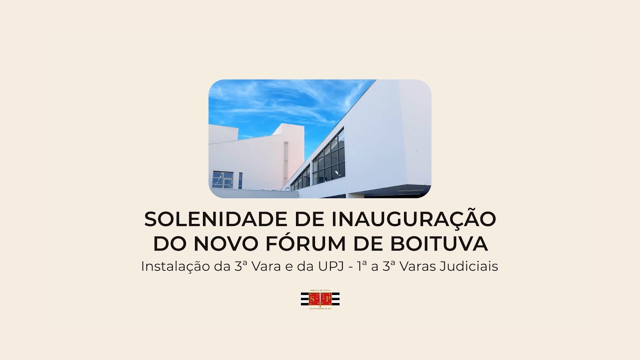 Inauguração do novo fórum de Boituva e instalação da 3ª Vara e da UPJ