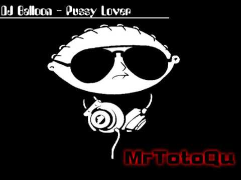 DJ Balloon - Pussy Lover