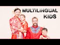 Tips For Raising Multilingual Kids Teaching 4 Languages To Our Multicultural Children