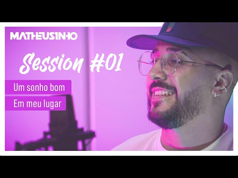 SESSION #01 - MATHEUSINHO - Um Sonho Bom / Em Meu Lugar