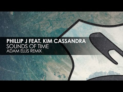 Phillip J featuring Kim Casandra - Sounds of Time (Adam Ellis Remix)