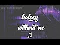 Halsey - Without Me ( LYRIC) Halsey - Without Me ( LYRIC)