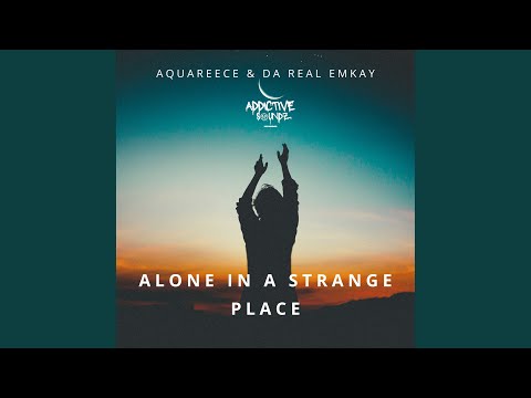 Alone in a Strange Place (Addictive Mix)