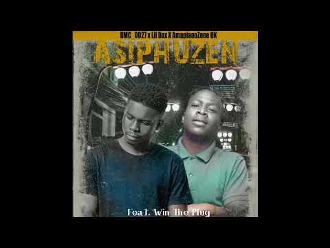 DMC_0027, Lil Dax & AmapianoZone Uk - AsiPhuzen (Feat. Win The Plug) (Oficial Áudio)