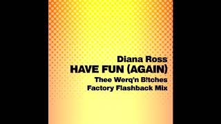 Diana Ross - Have Fun (Again) (Thee Werq&#39;n B!tches Factory Flashback Mix)