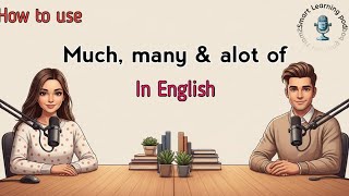 How to use much,many and alot of | Podcast For Learning English. 