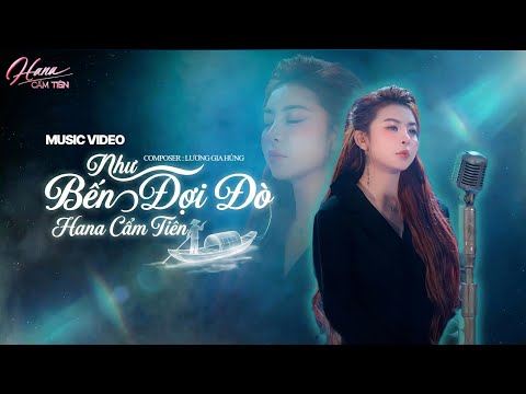 NHƯ BẾN ĐỢI ĐÒ - HANA CẨM TIÊN l OFFICIAL MUSIC VIDEO