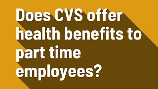 Does CVS offer health benefits to part time employees