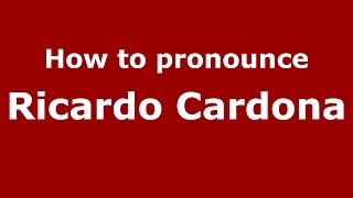 How to pronounce Ricardo Cardona