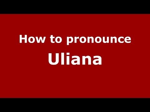 How to pronounce Uliana (Russian/Russia) - PronounceNames.com