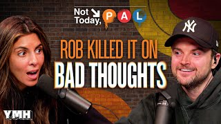 Rob Killed It On Bad Thoughts | Not Today, Pal
