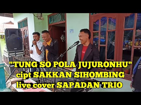 "TUNG SO POLA JUJURONHU" cipt SAKKAN SIHOMBING // live cover SAPADAN TRIO