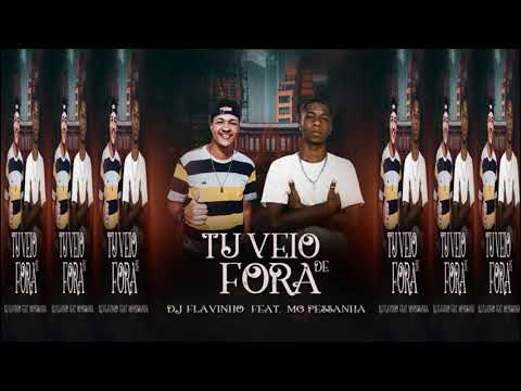 Tu Veio De Fora ( MC Pessanha,Feat DJ Flavinho De Macaé )
