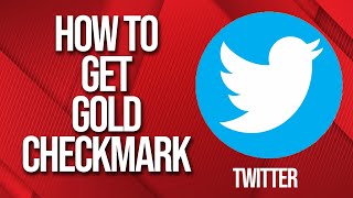 How to get Gold Checkmark Verification on Twitter in 2024