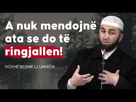 A nuk mendojnë ata se do të ringjallen? - Hoxhë Besnik Llumnica