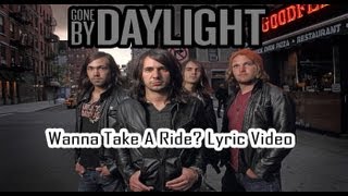 Gone By Daylight &quot;Wanna Take a Ride&quot; Lyric Video