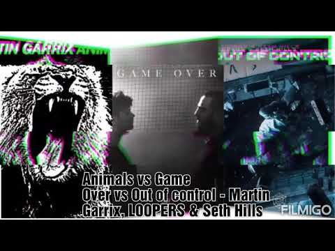 Animals vs Game Over vs Out Of Control - Martin Garrix, LOOPERS & Seth Hills (Martin Garrix Mashup)