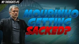 MY THOUGHTS #5 | IS MOURINHO GETTING SACKED??