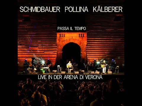 Schmidbauer Pollina Kälberer - Passa il Tempo (Live aus der Arena di Verona)