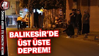 Balıkesir'de deprem! A Haber depremin merkez üssünden yayında... | A H